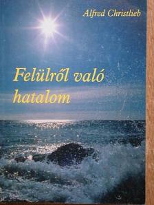 Alfred Christlieb - Felülről való hatalom [antikvár]