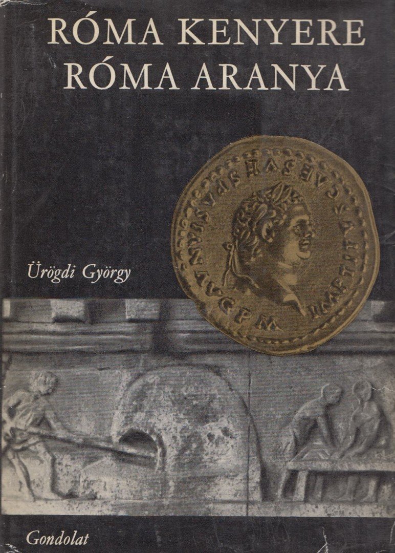 Ürögdi György - Róma kenyere, Róma aranya [antikvár]