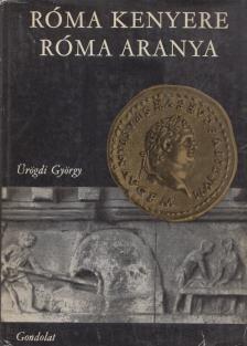 Ürögdi György - Róma kenyere, Róma aranya [antikvár]