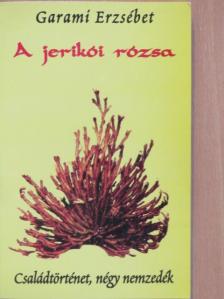 Garami Erzsébet - A jerikói rózsa [antikvár]
