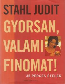 Stahl Judit - Gyorsan, valami finomat! [antikvár]