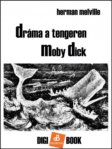 Herman Melville - Dráma a tengeren. Moby Dick [eKönyv: epub, mobi]