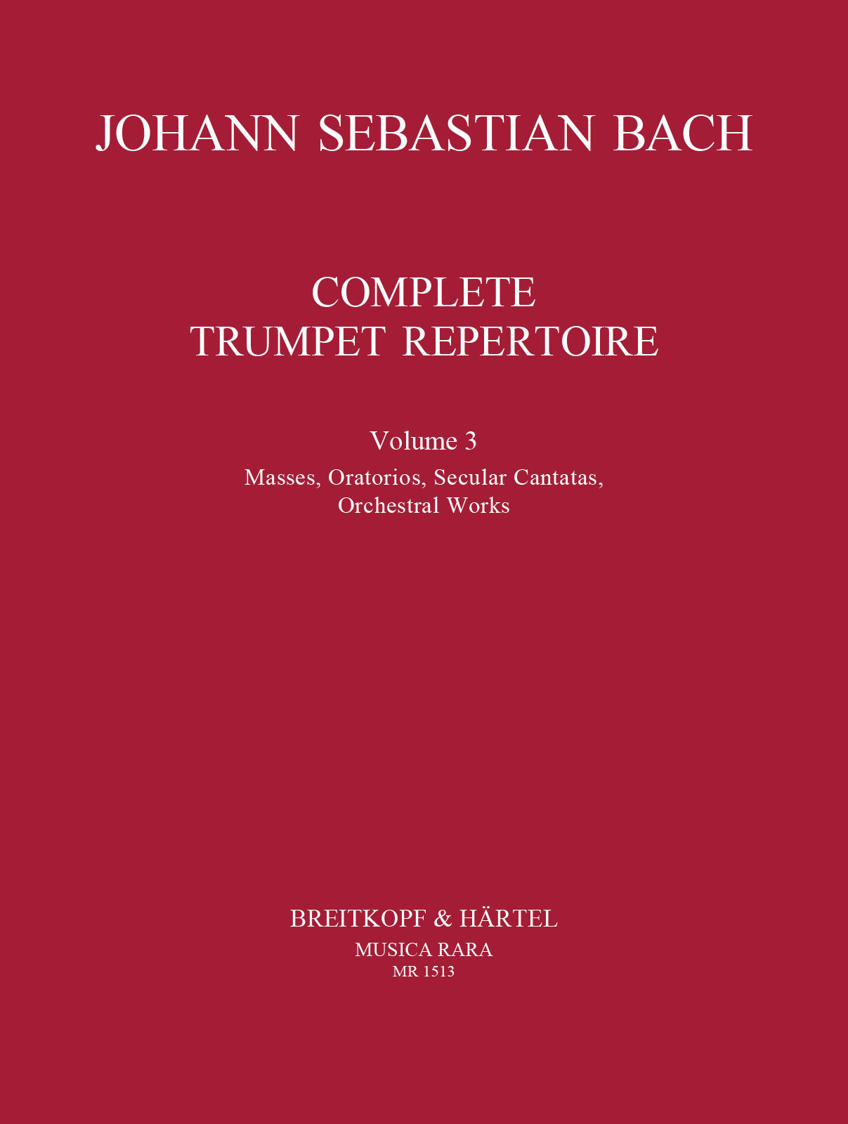 J. S. Bach - COMPLETE TRUMPET REPERTOIRE VOL. 3. MASSES, ORATORIOS, SECULAR CANATATAS, ORCHESTRAL WORKS