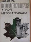 Dr. Sárkány Pál - Biológiai ipar - a jövő mezőgazdasága [antikvár]