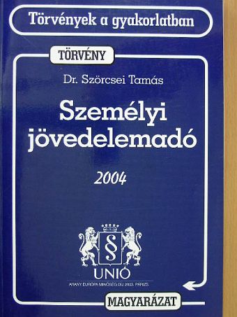 Dr. Szörcsei Tamás - Személyi jövedelemadóról szóló törvény és magyarázata 2004. [antikvár]