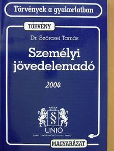 Dr. Szörcsei Tamás - Személyi jövedelemadóról szóló törvény és magyarázata 2004. [antikvár]