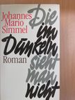 Johannes Mario Simmel - Die im Dunkeln sieht man nicht [antikvár]