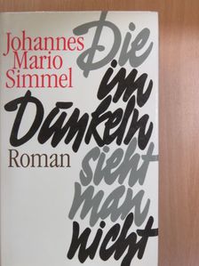 Johannes Mario Simmel - Die im Dunkeln sieht man nicht [antikvár]
