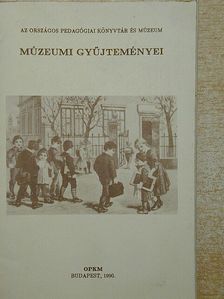 Az Országos Pedagógiai Könyvtár és Múzeum múzeumi gyűjteményei [antikvár]