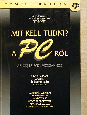 Dr. Kovács Tivadar - Mit kell tudni a PC-ről? [antikvár]