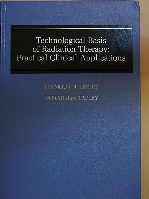 A. Perez - Technological Basis of Radiation Therapy: Practical Clinical Applications [antikvár]