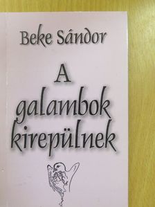 Beke Sándor - A galambok kirepülnek [antikvár]