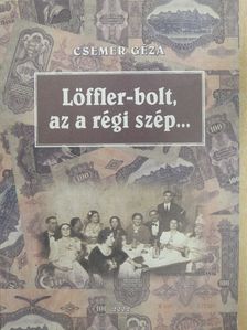 Csemer Géza - Löffler-bolt, az a régi szép... (dedikált példány) [antikvár]