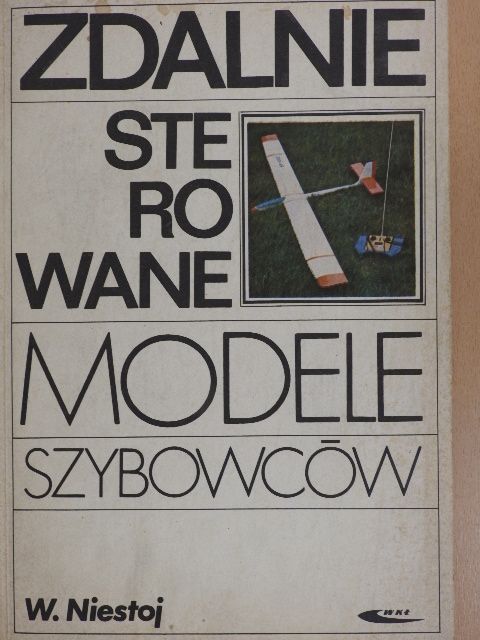 Wladyslaw Niestoj - Zdalnie Sterowane Modele Szybowcow [antikvár]