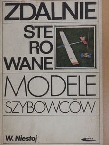 Wladyslaw Niestoj - Zdalnie Sterowane Modele Szybowcow [antikvár]