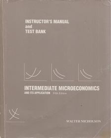 Walter Nicholson - Intermediate Microeconomics and Its Application: Instructor's Manual and Test Bank [antikvár]