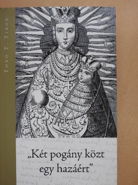 Toró T. Tibor - "Két pogány közt egy hazáért" [antikvár]