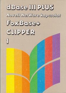 Szenes Katalin - dBase III Plus Novell NetWare kapcsolat, FoxBase+ Clipper I. [antikvár]