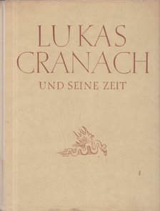 Lilienfeld, Heinrich - Lukas Cranach und seine Zeit [antikvár]
