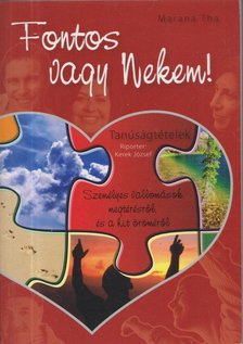Marana Tha - Fontos vagy nekem! - Tanúságtételek [antikvár]