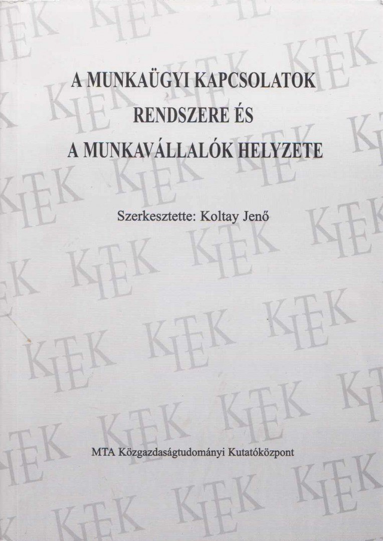 Koltay Jenő - A munkaügyi kapcsolatok rendszere és a munkavállalók helyzete [antikvár]