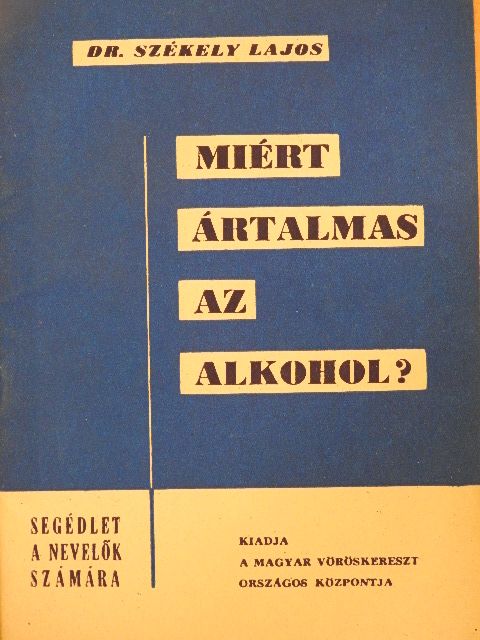 Dr. Székely Lajos - Miért ártalmas az alkohol? [antikvár]