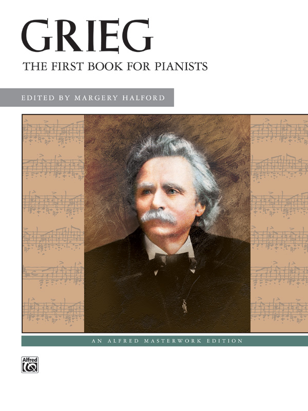 GRIEG, EDWARD - GRIEG - THE FIRST BOOK FOR PIANISTS - EDITED BY MARGERY HALFORD