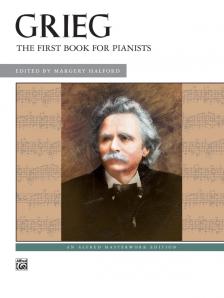 GRIEG, EDWARD - GRIEG - THE FIRST BOOK FOR PIANISTS - EDITED BY MARGERY HALFORD