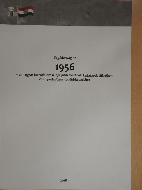 Balog Zoltán - Segédanyag az 1956 - a magyar forradalom a legújabb történeti kutatások tükrében című pedagógus-továbbképzéshez [antikvár]