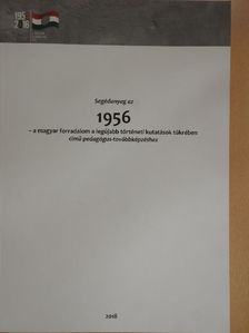 Balog Zoltán - Segédanyag az 1956 - a magyar forradalom a legújabb történeti kutatások tükrében című pedagógus-továbbképzéshez [antikvár]