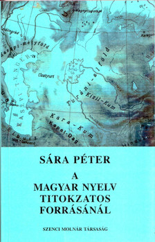 Sára Péter - A magyar nyelv titokzatos forrásánál (dedikált) [antikvár]