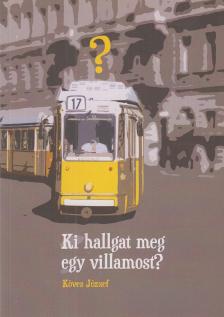 KÖVES JÓZSEF - Ki hallgat meg egy villamost? (dedikált) [antikvár]