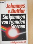 Johannes v. Buttlar - Sie kommen von fremden Sternen [antikvár]