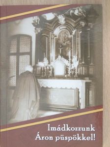Imádkozzunk Áron püspökkel! [antikvár]
