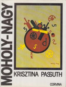 PASSUTH KRISZTINA - László Moholy-Nagy (aláírt) [antikvár]