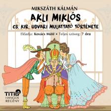 Mikszáth Kálmán - Akli Miklós [eHangoskönyv]