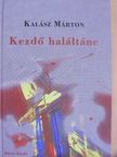 Kalász Márton - Kezdő haláltánc [antikvár]