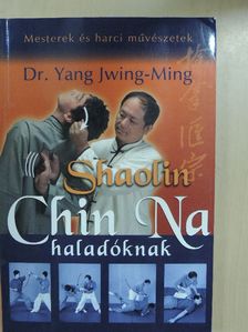 Dr. Yang Jwing-Ming - Shaolin Chin Na haladóknak [antikvár]