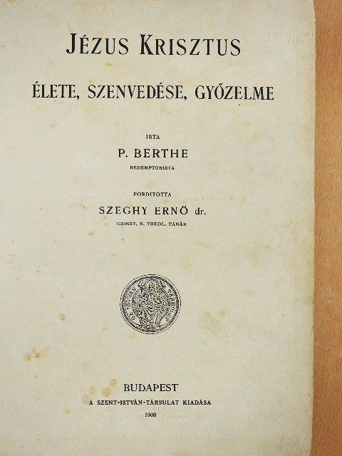 P. Berthe - Jézus Krisztus élete, szenvedése, győzelme (rossz állapotú) [antikvár]