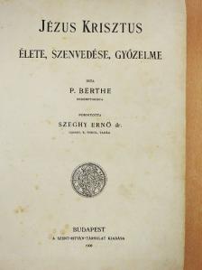P. Berthe - Jézus Krisztus élete, szenvedése, győzelme (rossz állapotú) [antikvár]