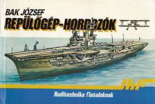 Bak József - Repülőgép-hordozók [antikvár]