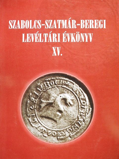 Bene János - Szabolcs-Szatmár Beregi levéltári évkönyv XV. [antikvár]