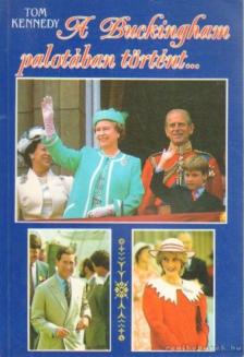 KENNEDY, TOM - A Buckingham palotában történt... [antikvár]
