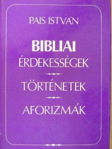 Pais István - Bibliai érdekességek, történetek, aforizmák [antikvár]