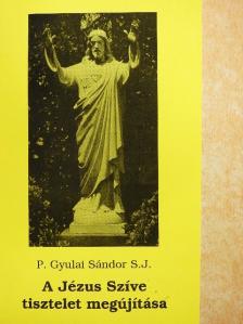 Gyulai Sándor - A Jézus Szíve tisztelet megújítása [antikvár]