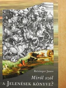 Reisinger János - Miről szól a Jelenések könyve? [antikvár]