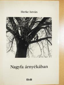 Herke István - Nagyfa árnyékában (dedikált példány) [antikvár]