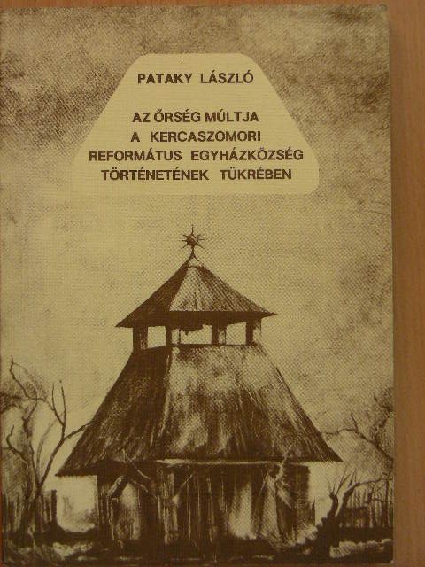 Pataky László - Az Őrség múltja a Kercaszomori Református Egyházközség történetének tükrében [antikvár]