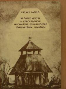 Pataky László - Az Őrség múltja a Kercaszomori Református Egyházközség történetének tükrében [antikvár]