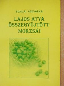 Somlai Angyalka - Lajos Atya összegyűjtött morzsái [antikvár]